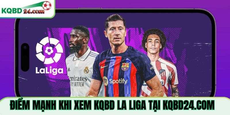 Điểm mạnh khi xem KQBD La Liga Tại bigsmookeyfarms.com