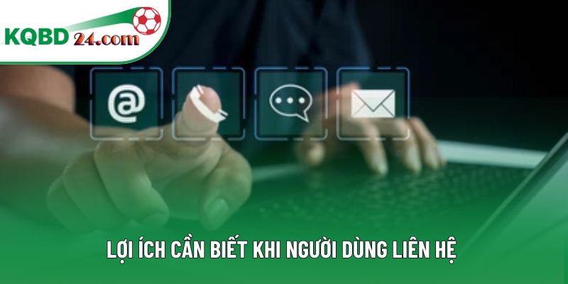 Lợi ích cần biết khi người dùng liên hệ 