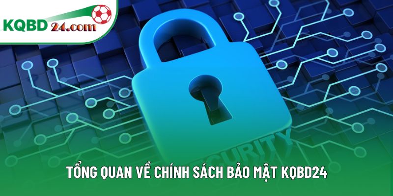 Tổng quan về chính sách bảo mật KQBD24.COM