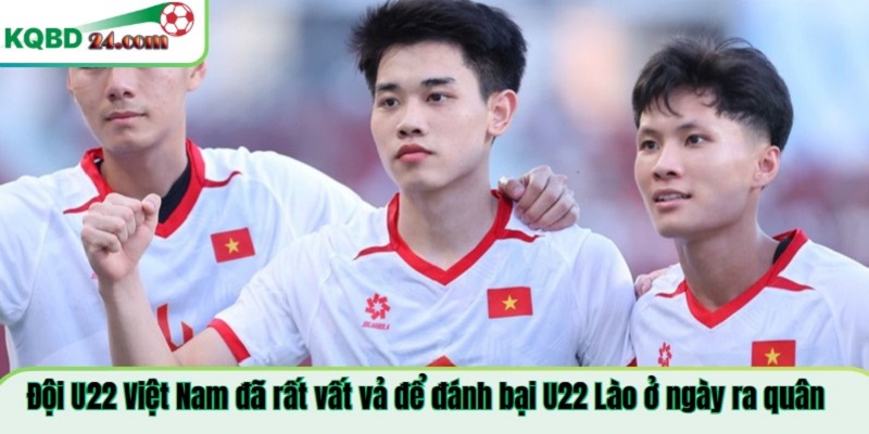 Đội U22 Việt Nam đã rất vất vả để đánh bại U22 Lào ở ngày ra quân